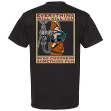 Load image into Gallery viewer, EVERYTHING CAN K*LL YOUT-SHIRT